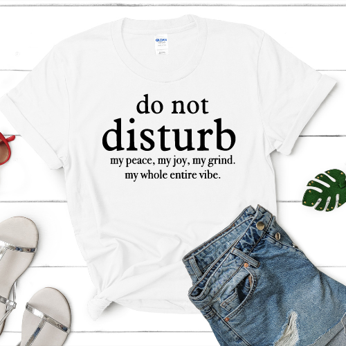Do Not Disturb (My Peace, My Joy, My Grind T-Shirt)