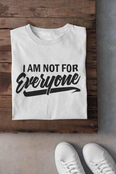 I Am Not for  Everyone T-shirt